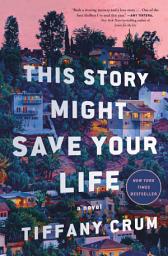 Icon image This Story Might Save Your Life: A Novel