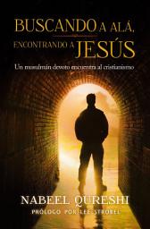 Imagen de ícono de Buscando a Alá encontrando a Jesús: Un musulmán devoto encuentra al cristianismo