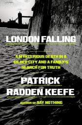 Icon image London Falling: A Mysterious Death in a Gilded City and a Family's Search for Truth